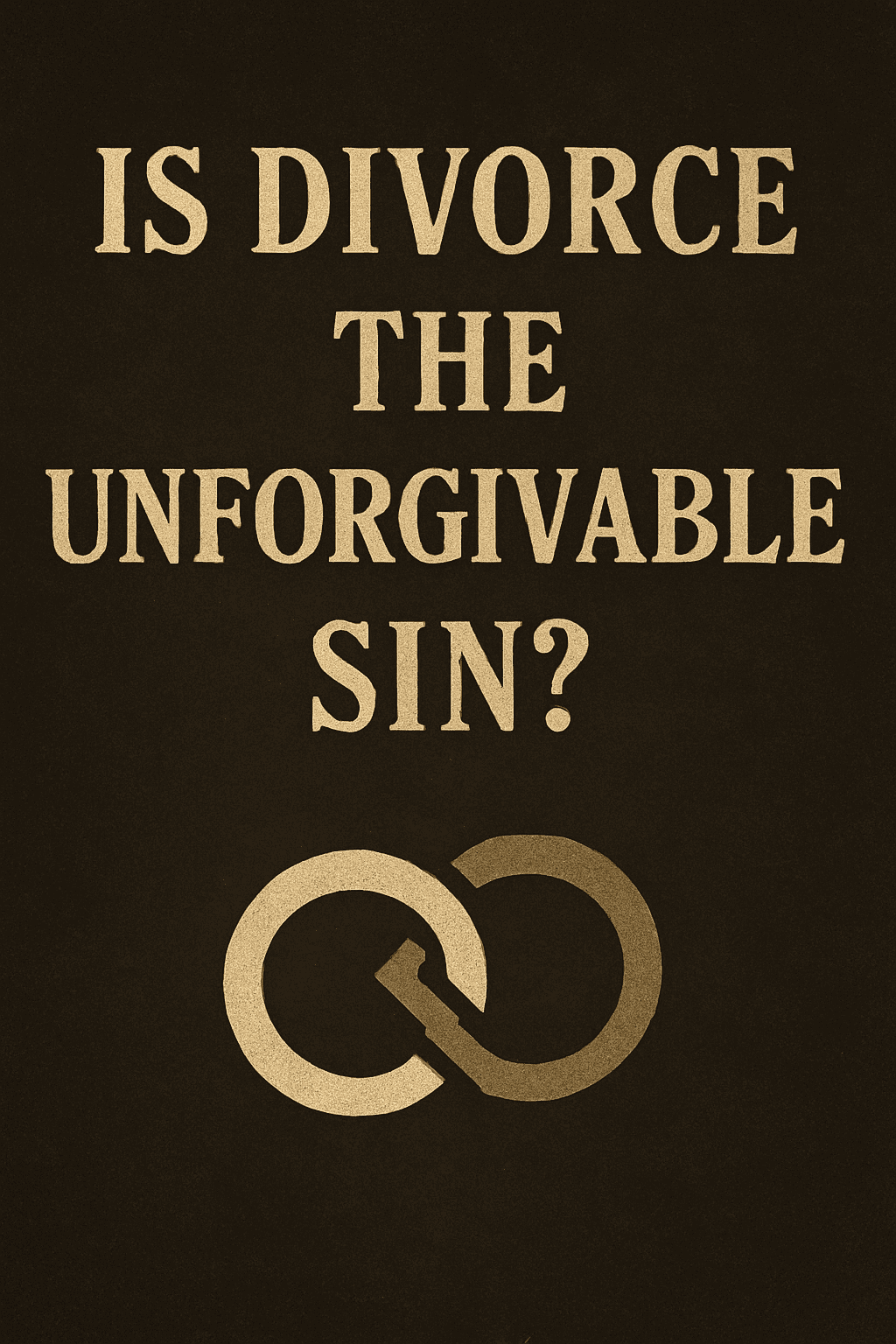 A digital illustration featuring the question “Is Divorce the Unforgivable Sin?” in bold beige text on a dark, textured background. Below the text, two interlocking wedding rings are shown with one broken, symbolizing the theme of divorce and spiritual concern.