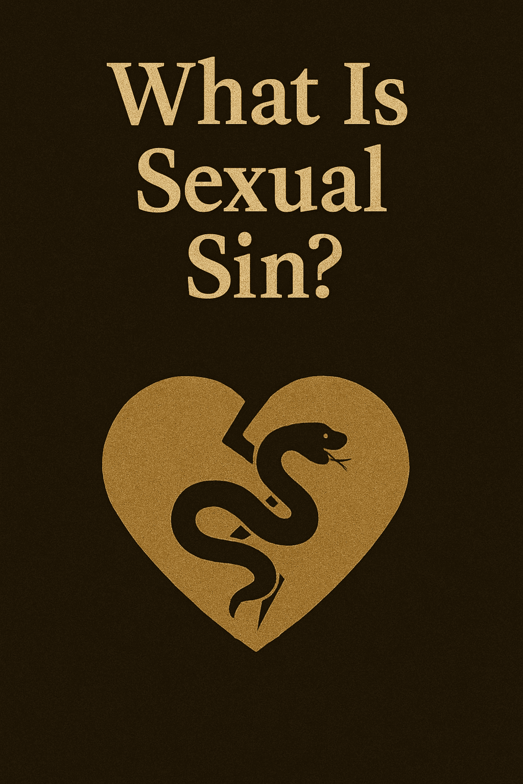 A digital illustration with the question “What Is Sexual Sin?” in bold beige text at the top, set against a dark, textured background. Below, a stylized heart is split by a jagged line with a snake coiled inside, symbolizing temptation, moral struggle, and the biblical view of sexual sin.