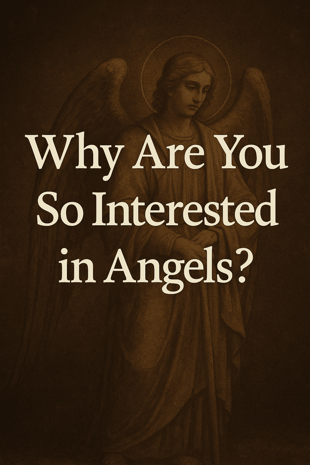 Why are you so interested in angels—bold question over dark parchment with a classical angel in the background.